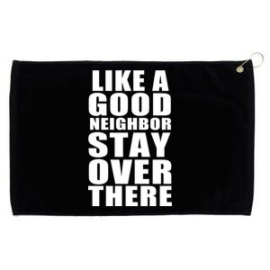 Like A Good Neighbor Stay Over There Funny Grommeted Golf Towel