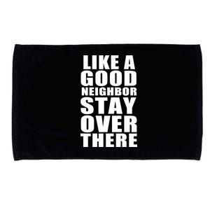 Like A Good Neighbor Stay Over There Funny Microfiber Hand Towel