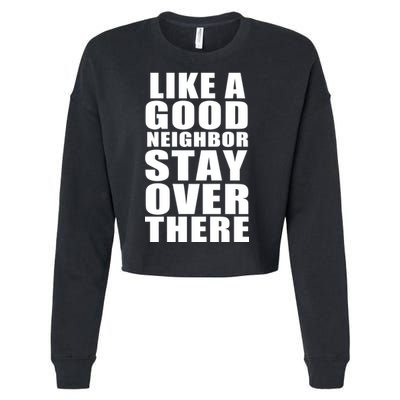 Like A Good Neighbor Stay Over There Funny Cropped Pullover Crew