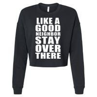 Like A Good Neighbor Stay Over There Funny Cropped Pullover Crew