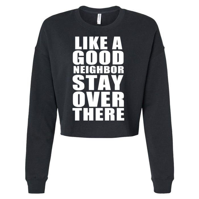 Like A Good Neighbor Stay Over There Funny Cropped Pullover Crew