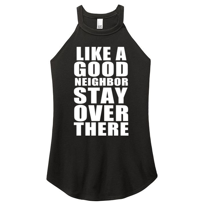 Like A Good Neighbor Stay Over There Funny Women's Perfect Tri Rocker Tank