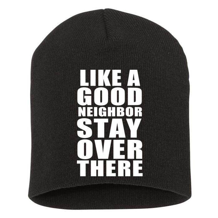 Like A Good Neighbor Stay Over There Funny Short Acrylic Beanie