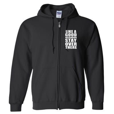 Like A Good Neighbor Stay Over There Funny Full Zip Hoodie