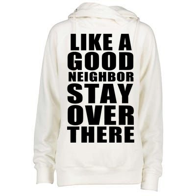 Like A Good Neighbor Stay Over There Funny Womens Funnel Neck Pullover Hood