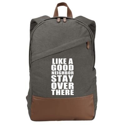 Like A Good Neighbor Stay Over There Funny Cotton Canvas Backpack