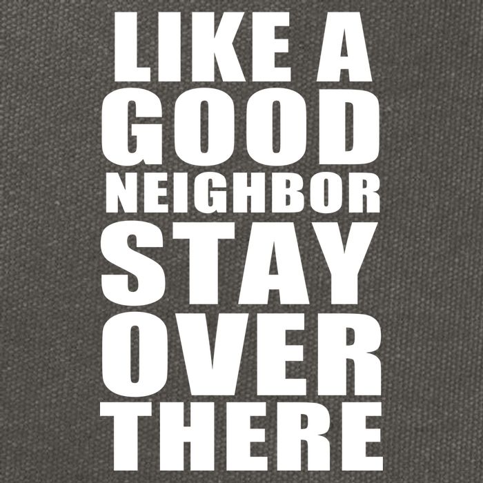 Like A Good Neighbor Stay Over There Funny Cotton Canvas Backpack
