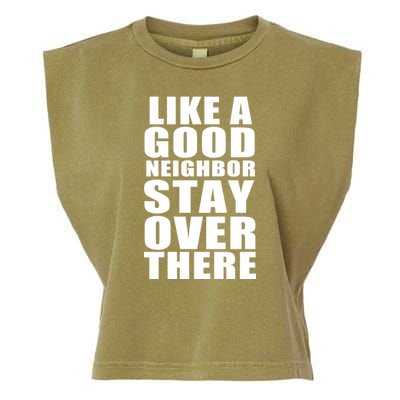 Like A Good Neighbor Stay Over There Funny Garment-Dyed Women's Muscle Tee