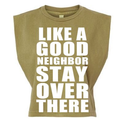 Like A Good Neighbor Stay Over There Funny Garment-Dyed Women's Muscle Tee