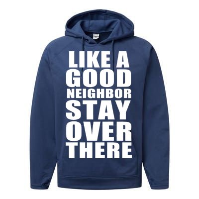 Like A Good Neighbor Stay Over There Funny Performance Fleece Hoodie