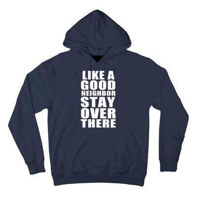 Like A Good Neighbor Stay Over There Funny Hoodie