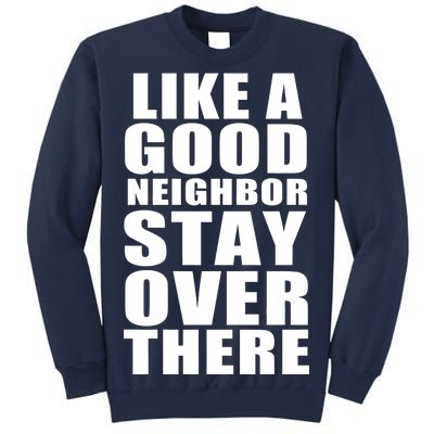 Like A Good Neighbor Stay Over There Funny Sweatshirt