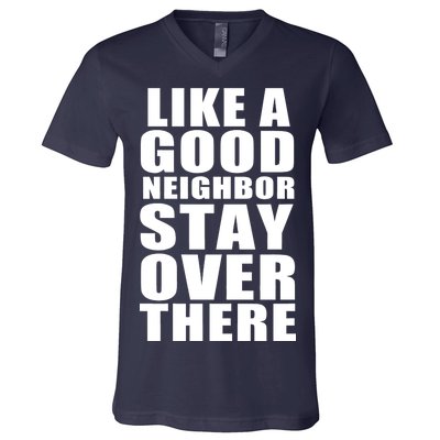 Like A Good Neighbor Stay Over There Funny V-Neck T-Shirt