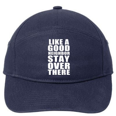 Like A Good Neighbor Stay Over There Funny 7-Panel Snapback Hat