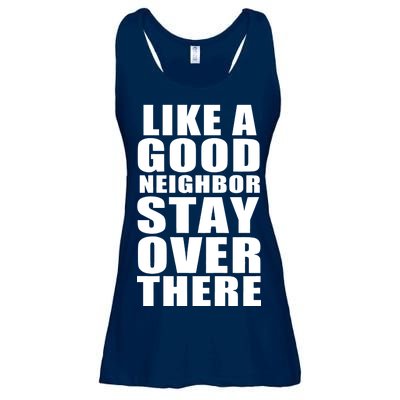 Like A Good Neighbor Stay Over There Funny Ladies Essential Flowy Tank