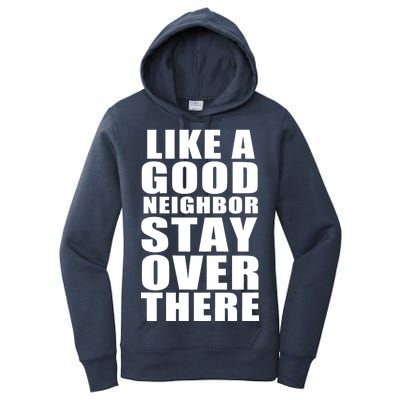 Like A Good Neighbor Stay Over There Funny Women's Pullover Hoodie