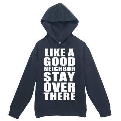 Like A Good Neighbor Stay Over There Funny Urban Pullover Hoodie