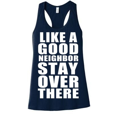 Like A Good Neighbor Stay Over There Funny Women's Racerback Tank