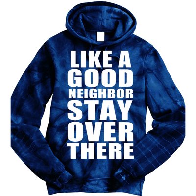 Like A Good Neighbor Stay Over There Funny Tie Dye Hoodie