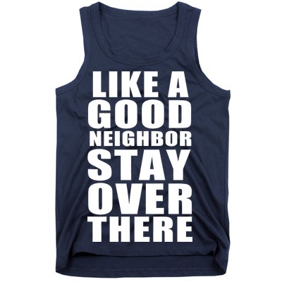 Like A Good Neighbor Stay Over There Funny Tank Top