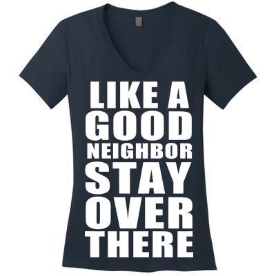 Like A Good Neighbor Stay Over There Funny Women's V-Neck T-Shirt