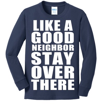 Like A Good Neighbor Stay Over There Funny Kids Long Sleeve Shirt