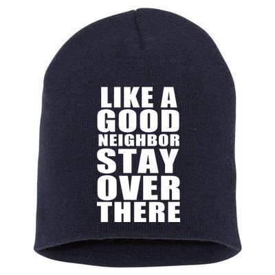 Like A Good Neighbor Stay Over There Funny Short Acrylic Beanie