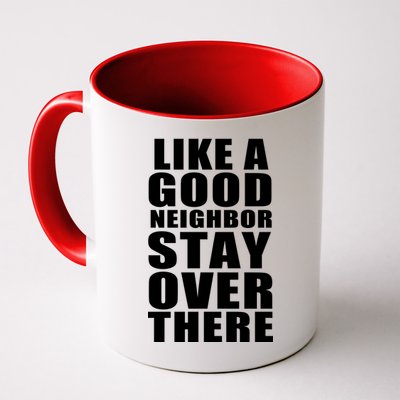 Like A Good Neighbor Stay Over There Funny Mug