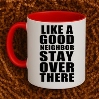 Like A Good Neighbor Stay Over There Funny Mug