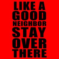 Like A Good Neighbor Stay Over There Funny Mug