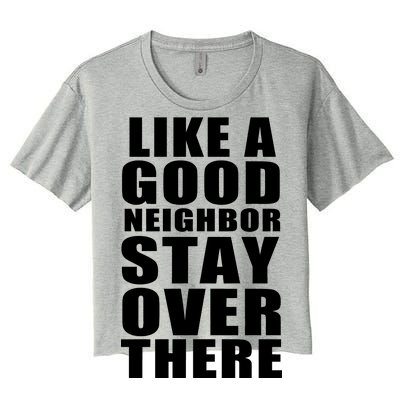 Like A Good Neighbor Stay Over There Funny Women's Crop Top Tee