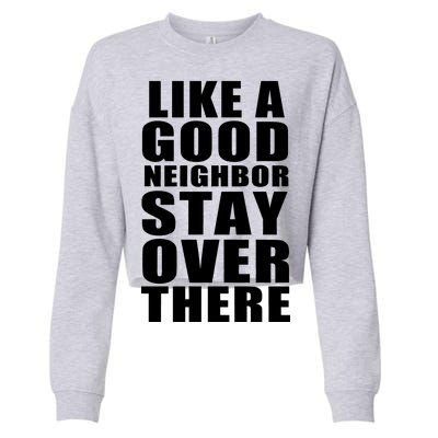 Like A Good Neighbor Stay Over There Funny Cropped Pullover Crew