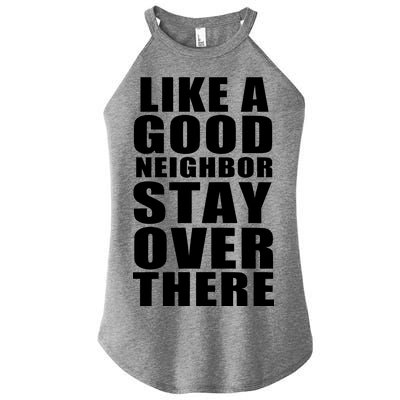 Like A Good Neighbor Stay Over There Funny Women's Perfect Tri Rocker Tank