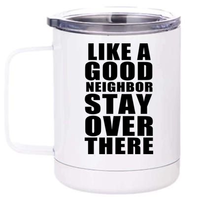 Like A Good Neighbor Stay Over There Funny 12 oz Stainless Steel Tumbler Cup