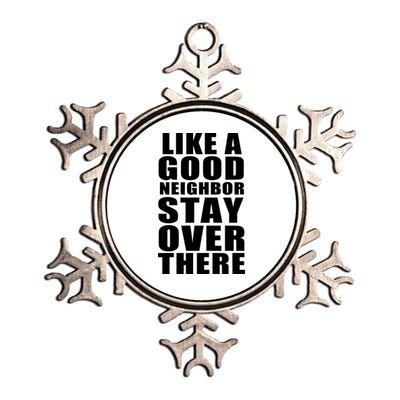 Like A Good Neighbor Stay Over There Funny Metallic Star Ornament