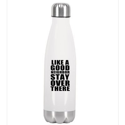 Like A Good Neighbor Stay Over There Funny Stainless Steel Insulated Water Bottle