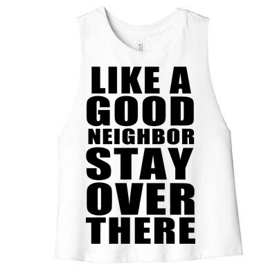 Like A Good Neighbor Stay Over There Funny Women's Racerback Cropped Tank