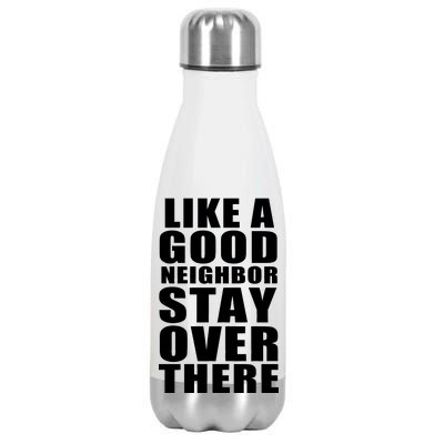 Like A Good Neighbor Stay Over There Funny Stainless Steel Insulated Water Bottle