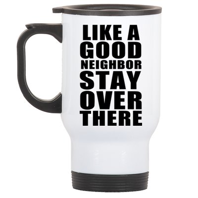 Like A Good Neighbor Stay Over There Funny Stainless Steel Travel Mug