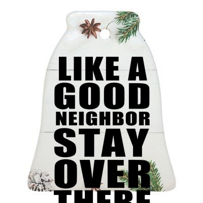 Like A Good Neighbor Stay Over There Funny Ceramic Bell Ornament