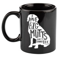Like Big Mutts and I Cannot Lie 11oz C Handle Ceramic Mug
