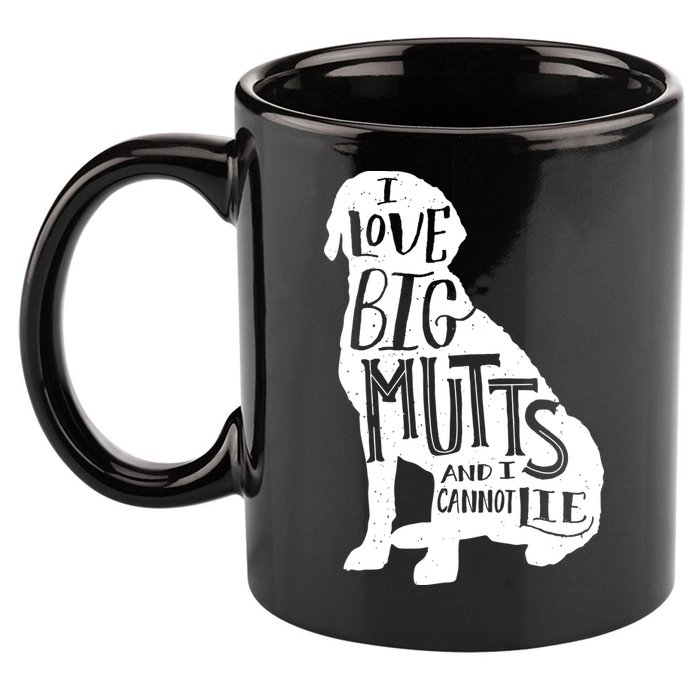 Like Big Mutts and I Cannot Lie 11oz C Handle Ceramic Mug