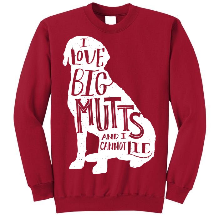 Like Big Mutts and I Cannot Lie Tall Sweatshirt