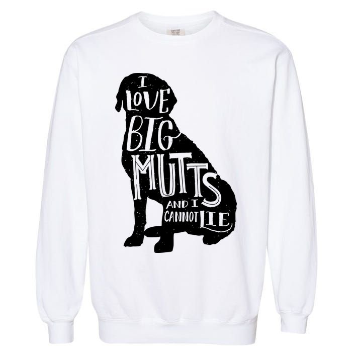 Like Big Mutts and I Cannot Lie Garment-Dyed Sweatshirt