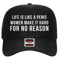 Life Is Like A Penis Wom En Make It Hard For No Reason Hat