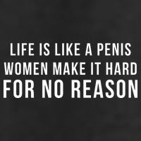 Life Is Like A Penis Wom En Make It Hard For No Reason Hat