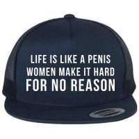 Life Is Like A Penis Wom En Make It Hard For No Reason Flat Bill Trucker Hat