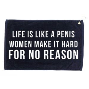 Life Is Like A Penis Wom En Make It Hard For No Reason Grommeted Golf Towel