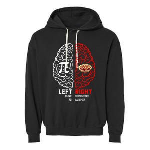 Left I Love Pi Right Did Someone Say Pie Meaningful Gift Pi Day Cool Gift Garment-Dyed Fleece Hoodie