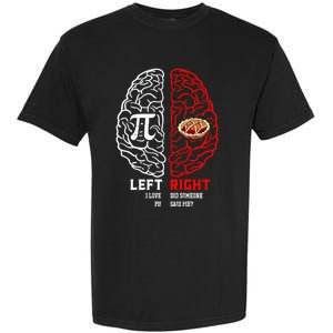 Left I Love Pi Right Did Someone Say Pie Meaningful Gift Pi Day Cool Gift Garment-Dyed Heavyweight T-Shirt